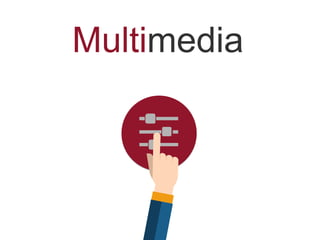 Multimedia
 