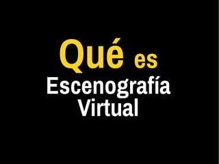 Qué es
Escenografía
Virtual
 