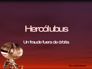 Hercólubus Un fraude fuera de órbita 