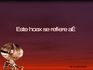 Este hoax se refiere a… 