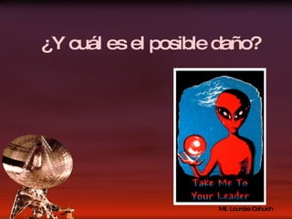 ¿Y cuál es el posible daño? 