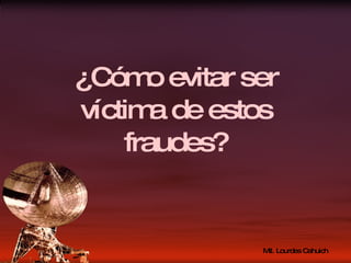 ¿Cómo evitar ser víctima de estos fraudes? 