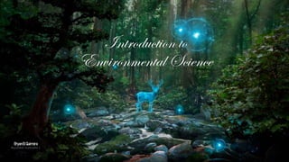 Introduction to
Environmental Science
BryanB.Quimora
Assistant Instructor 1
 