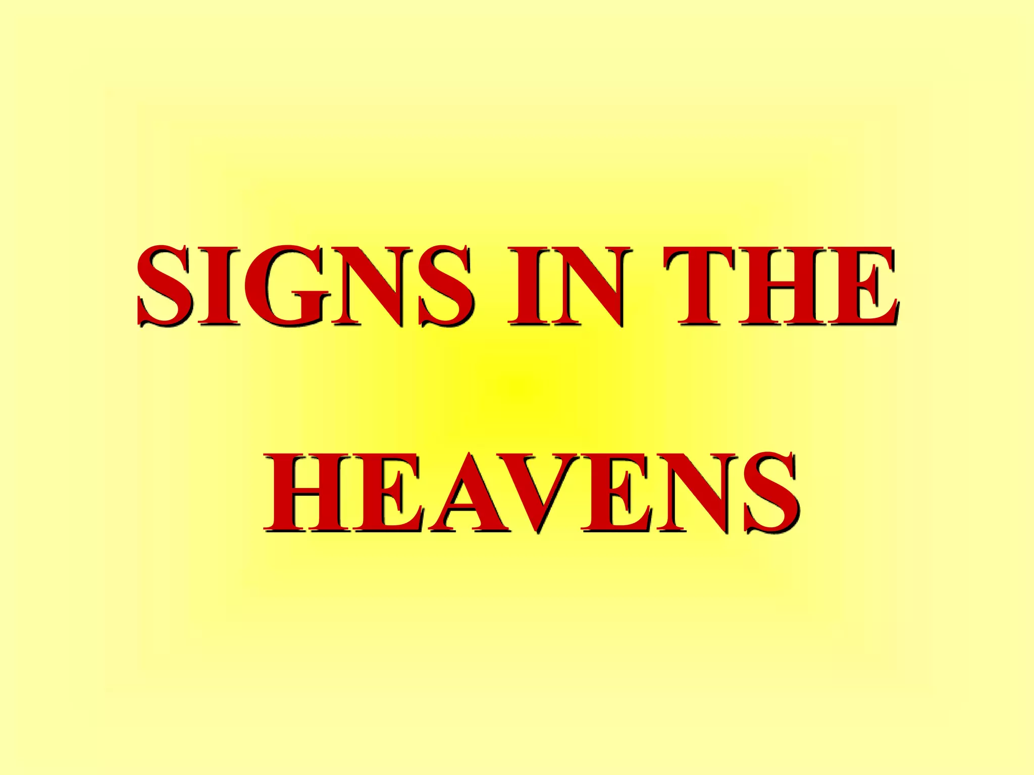 SIGNS IN THE
HEAVENS
 