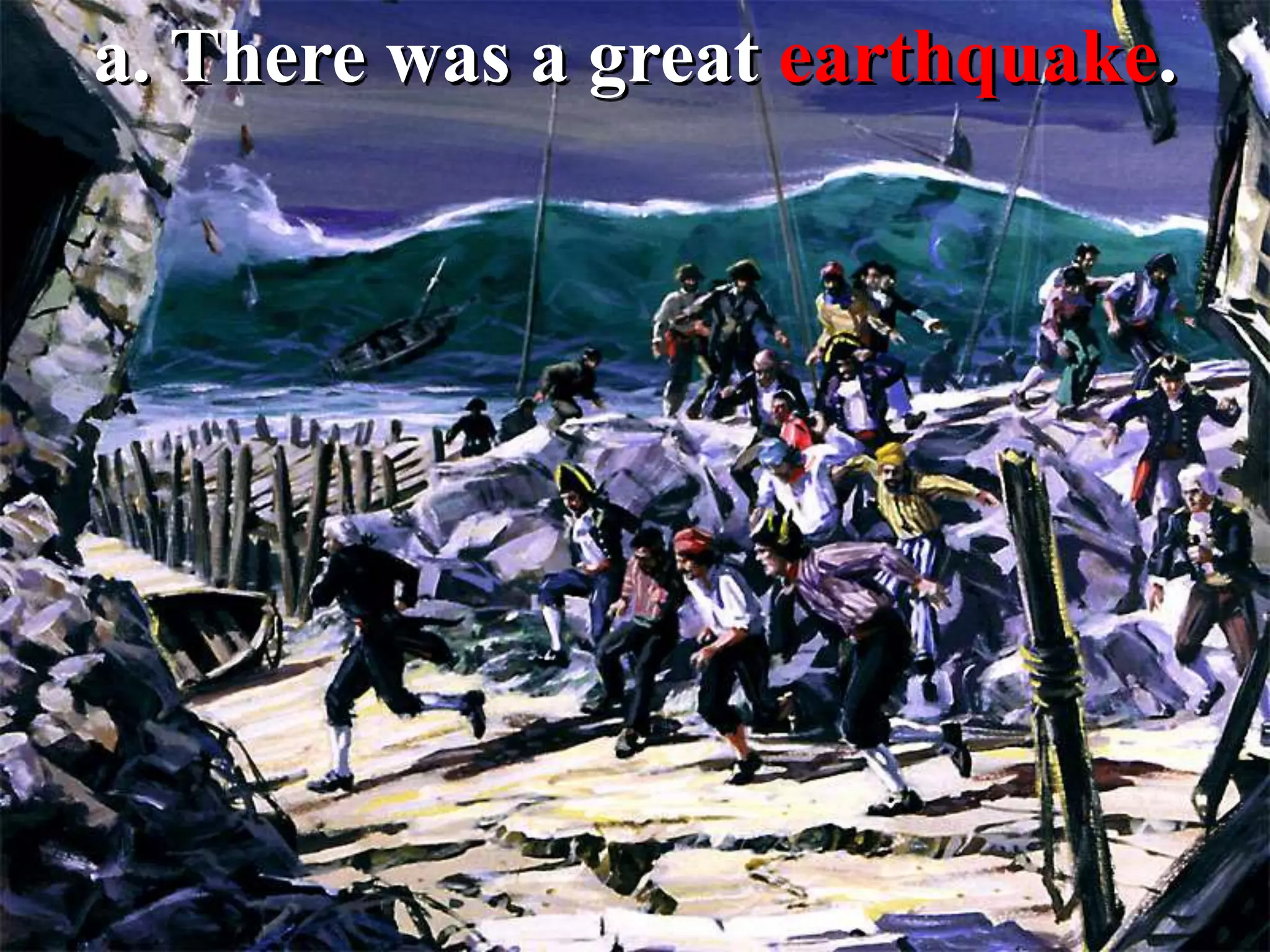 a. There was a great earthquake.
 