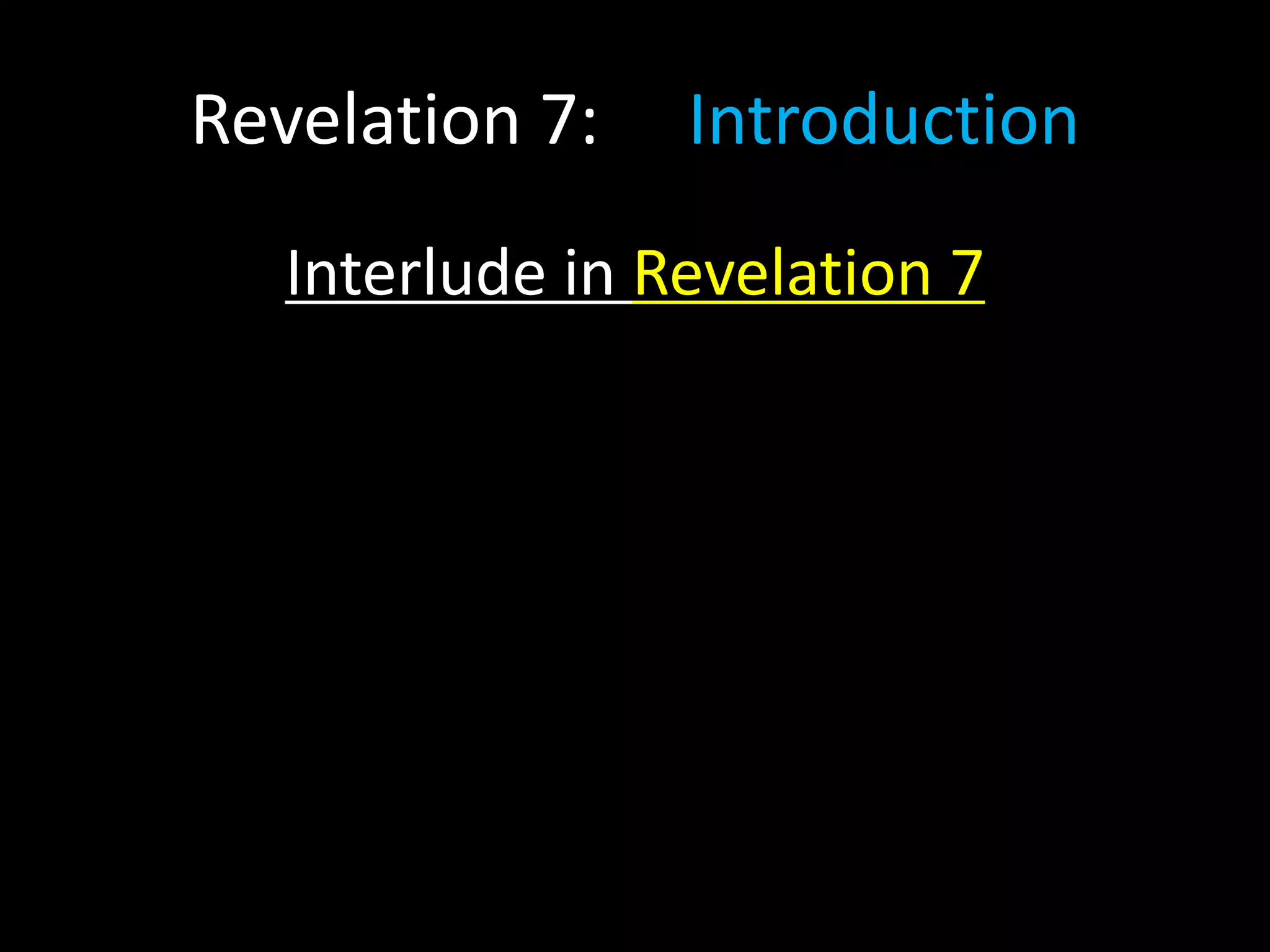 Revelation 7: Introduction
Interlude in Revelation 7
 