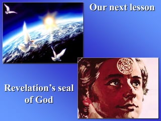 Revelation’s seal
of God
Our next lesson
 