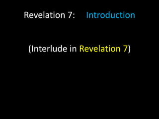 Revelation 7: Introduction
(Interlude in Revelation 7)
 