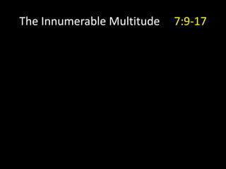 The Innumerable Multitude 7:9-17
 