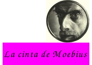 La cinta de M oebius
 