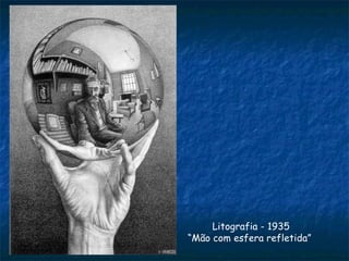 Litografia - 1935 “ Mão com esfera refletida” 