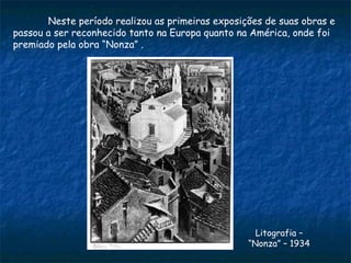 Neste período realizou as primeiras exposições de suas obras e  passou a ser reconhecido tanto na Europa quanto na América, onde foi premiado pela obra “Nonza” . Litografia – “Nonza” – 1934   