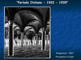 “ Período Italiano - 1922 - 1935"   Xilogravura – 1927 Procession in Crypt 