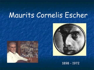 Maurits Cornelis Escher  1898 - 1972 