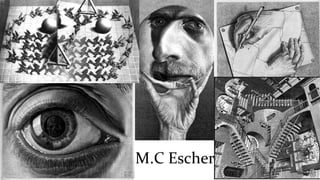 M.C Escher
 