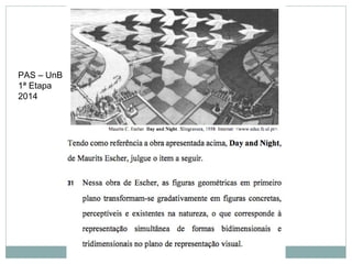 PAS – UnB
1ª Etapa
2014
 