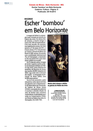 Estado de Minas - Belo Horizonte - MG
Escher 'bombou' em Belo Horizonte
Caderno: Cultura - Página: 6
Publicado: 29-10-2013

10:54:51

Reproduzido conforme o original, com informações e opiniões de responsabilidade do veículo.

 