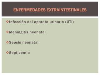 Infección del aparato urinario (UTI)
Meningitis neonatal

Sepsis neonatal
Septicemia

 