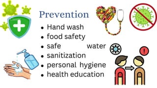 Hand wash
food safety
safe water
sanitization
personal hygiene
health education
Prevention
 