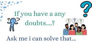 Ask me i can solve that...
If you have a any
doubts....?
 