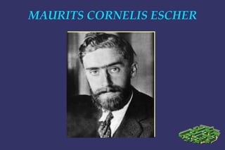 MAURITS CORNELIS ESCHER
 