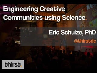 Engineering Creative Communities Using Science by thirst DC
