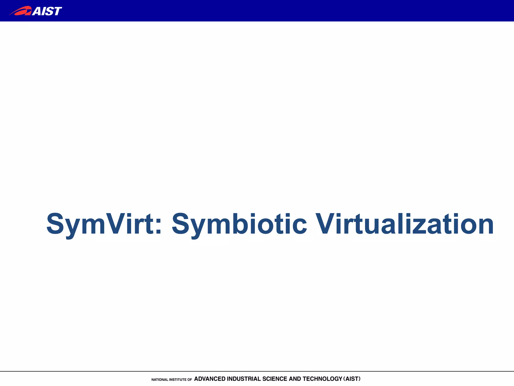 SymVirt: Symbiotic Virtualization
 