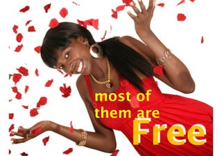 most of 
them are Free 
 