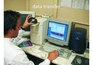 data 
transfer 
 