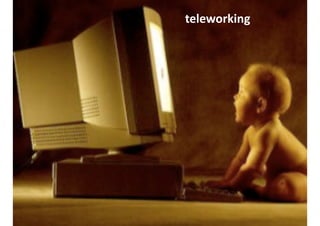 teleworking
 