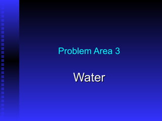 Problem Area 3 Water 