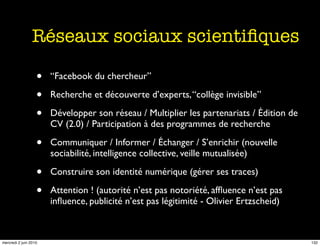 Réseaux sociaux scientiﬁques

                   •   “Facebook du chercheur”

                   •   Recherche et découver...