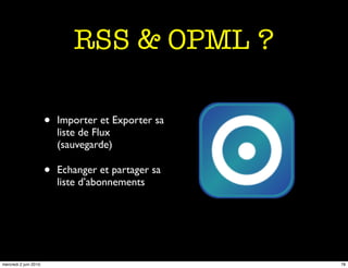 RSS & OPML ?

                       •   Importer et Exporter sa
                           liste de Flux
                ...