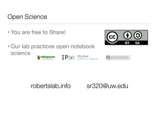Open Science
• You are free to Share!
• Our lab practices open notebook
science
robertslab.info sr320@uw.edu
 