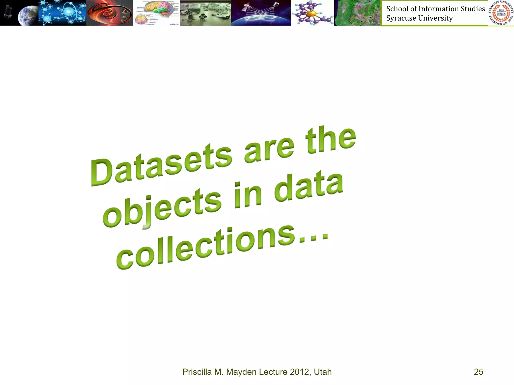 School	
  of	
  Information	
  Studies	
  	
  	
  	
  	
  	
  	
  	
  	
  	
  	
  	
  	
  	
  	
  	
  	
  
                                         Syracuse	
  University	
  




Priscilla M. Mayden Lecture 2012, Utah                                                                           25
 