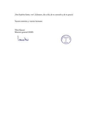 ¡Ven Espíritu Santo, ven! ¡Llénanos, día a día, de tu consuelo y de tu gracia!
Vuestro ministro y vuestro hermano
Tibor Kauser
Ministro general CIOFS
 