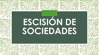 ESCISIÓN DE
SOCIEDADES
 