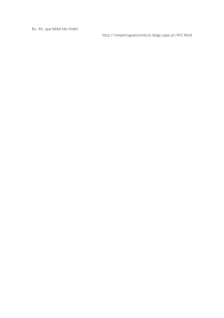 Ex. Ah, que bébé tão lindo!
                              http://emportuguescorrecto.blogs.sapo.pt/917.html
 