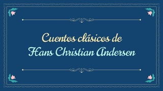 Cuentos clásicos de
Hans Christian Andersen
 
