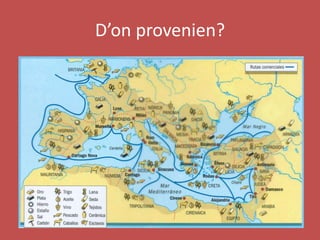 D’on provenien?
 