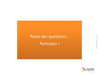 Participez !

© 2013 Elapse Technologies

Posez des questions…

 