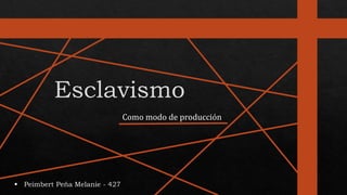  Peimbert Peña Melanie - 427
Como modo de producción
 