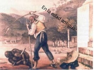 En la edad antigua:
 