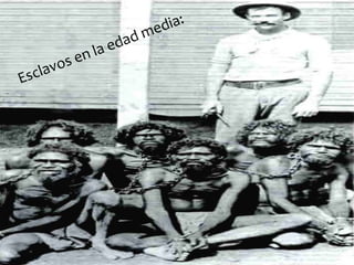 Esclavos en la edad media:
 