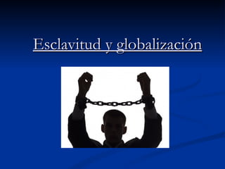 Esclavitud y globalización   