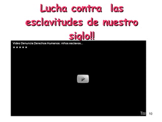 Lucha contra las esclavitudes de nuestro siglo!!