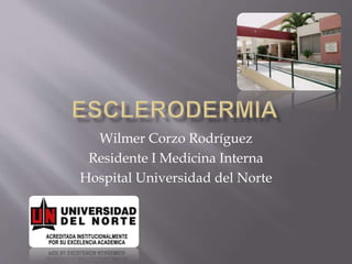 Wilmer Corzo Rodríguez
Residente I Medicina Interna
Hospital Universidad del Norte
 