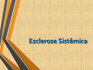 Esclerose SistêmicaEsclerose Sistêmica
 