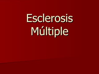 Esclerosis
 Múltiple
 