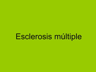 Esclerosis múltiple
 